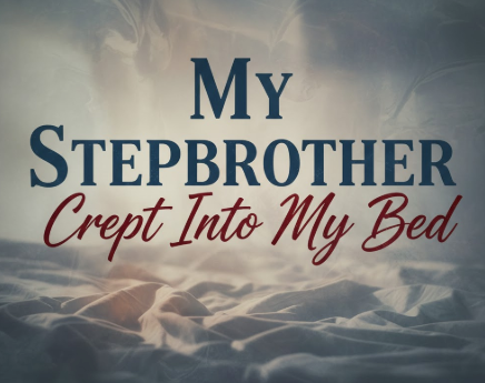 My Stepbrother Crept Into My Bed